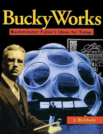 BuckyWorks: Buckminster Fuller's Ideas for Today
