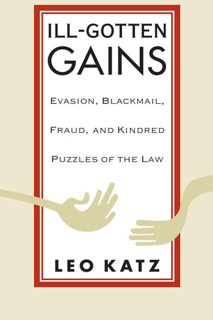 Ill-Gotten Gains: Evasion, Blackmail, Fraud, and Kindred Puzzles of the Law (Women and Work; 5)