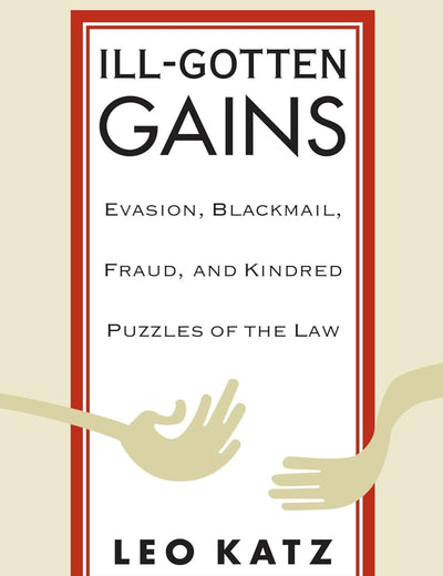 Ill-Gotten Gains: Evasion, Blackmail, Fraud, and Kindred Puzzles of the Law (Women and Work; 5)