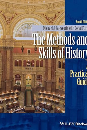 The Methods and Skills of History: A Practical Guide