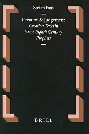 Creation and Judgement: Creation Texts in Some Eighth Century Prophets (Oudtestamentische Studiën, Old Testament Studies, 47)
