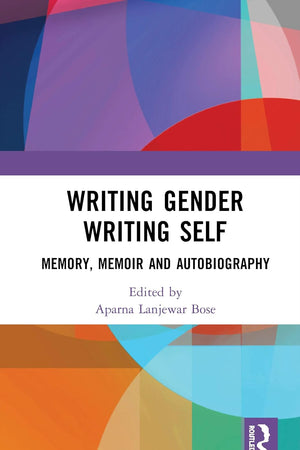 Writing Gender Writing Self: Memory, Memoir and Autobiography
