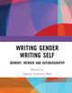 Writing Gender Writing Self: Memory, Memoir and Autobiography