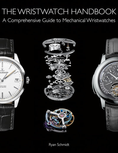 The Wristwatch Handbook: A Comprehensive Guide to Mechanical Wristwatches