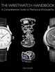 The Wristwatch Handbook: A Comprehensive Guide to Mechanical Wristwatches
