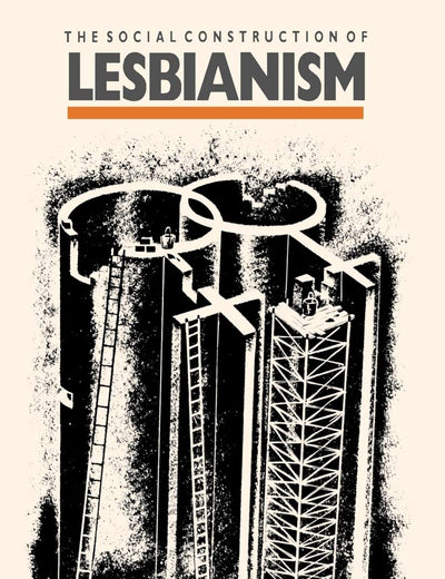 The Social Construction of Lesbianism (Inquiries in Social Construction series)
