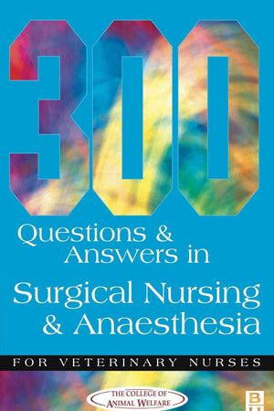 300 Questions and Answers in Surgical Nursing and Anaesthesia for Veterinary Nurses