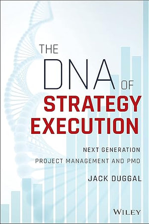 The DNA of Strategy Execution: Next Generation Project Management and PMO