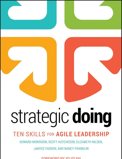 Strategic Doing: Ten Skills for Agile Leadership