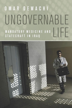 Ungovernable Life: Mandatory Medicine and Statecraft in Iraq