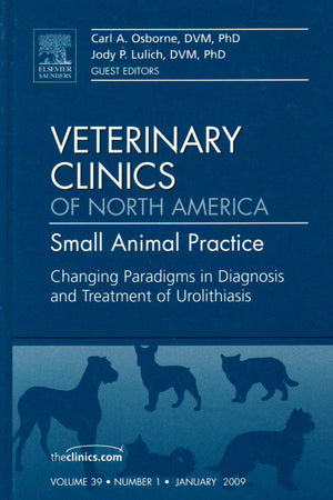 Changing Paradigms in Diagnosis and Treatment of Urolithiasis, An Issue of Veterinary Clinics: Small Animal Practice (Volume 39-1) (The Clinics: Veterinary Medicine, Volume 39-1)