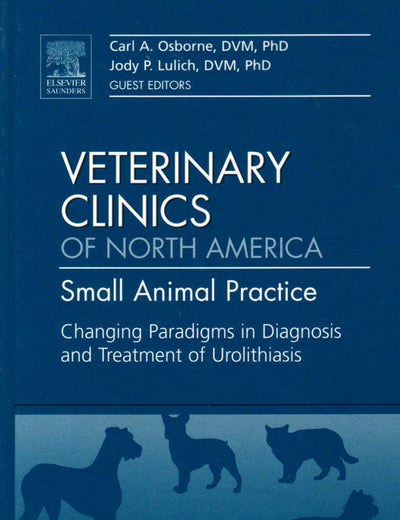 Changing Paradigms in Diagnosis and Treatment of Urolithiasis, An Issue of Veterinary Clinics: Small Animal Practice (Volume 39-1) (The Clinics: Veterinary Medicine, Volume 39-1)