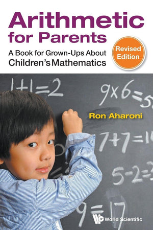 Arithmetic For Parents: A Book For Grown-Ups About Children's Mathematics (Revised Edition)