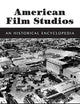 American Film Studios: An Historical Encyclopedia (McFarland Classics)