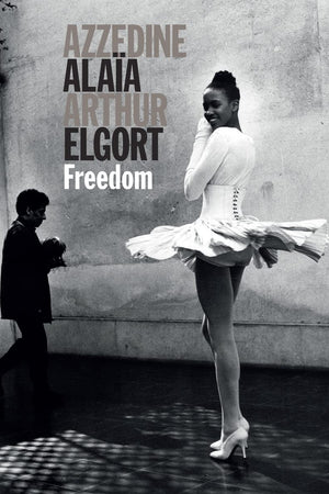 Azzedine Alaia and Arthur Elgort: Freedom