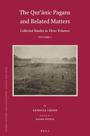 The Qurʾānic Pagans and Related Matters: Collected Studies in Three Volumes, Volume 1 (Islamic History and Civilization, 129)