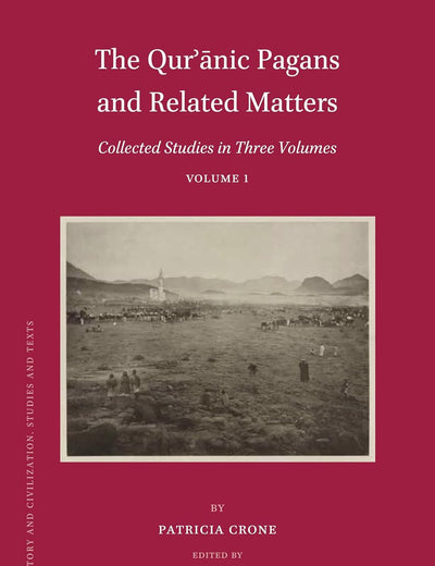 The Qurʾānic Pagans and Related Matters: Collected Studies in Three Volumes, Volume 1 (Islamic History and Civilization, 129)