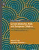 Screen Media for Arab and European Children: Policy and Production Encounters in the Multiplatform Era