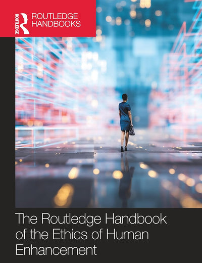 The Routledge Handbook of the Ethics of Human Enhancement (Routledge Handbooks in Applied Ethics)