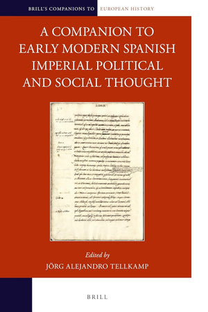 A Companion to Early Modern Spanish Imperial Political and Social Thought (Brill's Companions to European History, 21)