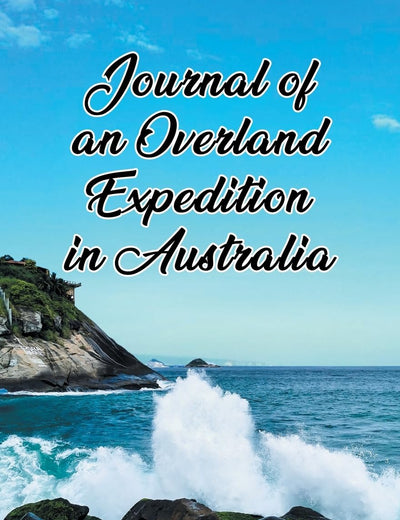 Journal of an Overland Expedition in Australia