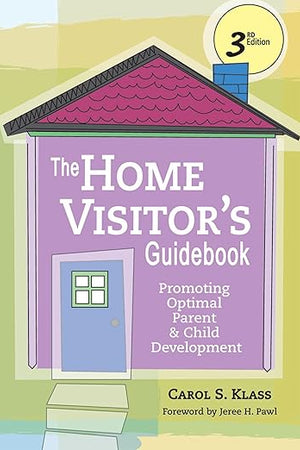 The Home Visitor's Guidebook: Promoting Optimal Parent and Child Development, Third Edition