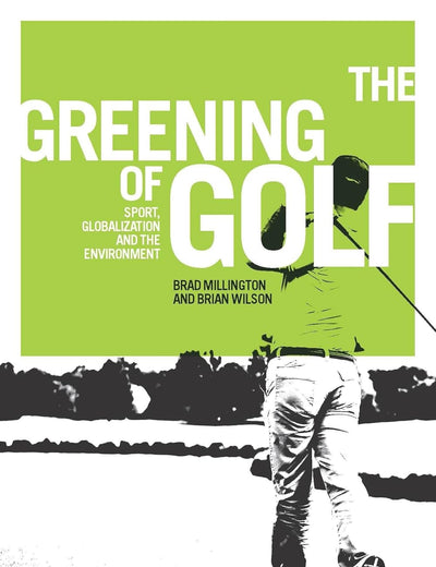 The greening of golf: Sport, globalization and the environment (Globalizing Sport Studies)
