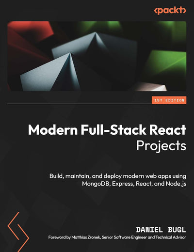 Modern Full-Stack React Projects: Build, maintain, and deploy modern web apps using MongoDB, Express, React, and Node.js