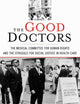 The Good Doctors: The Medical Committee for Human Rights and the Struggle for Social Justice in Health Care
