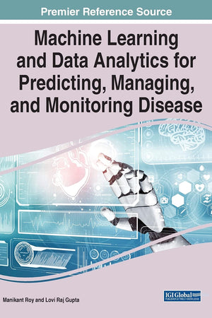 Machine Learning and Data Analytics for Predicting, Managing, and Monitoring Disease (Advances in Medical Technologies and Clinical Practice)