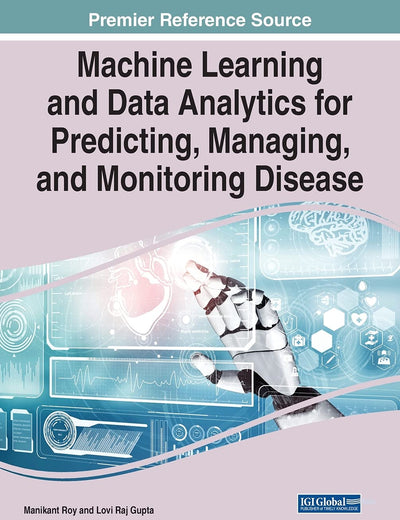 Machine Learning and Data Analytics for Predicting, Managing, and Monitoring Disease (Advances in Medical Technologies and Clinical Practice)