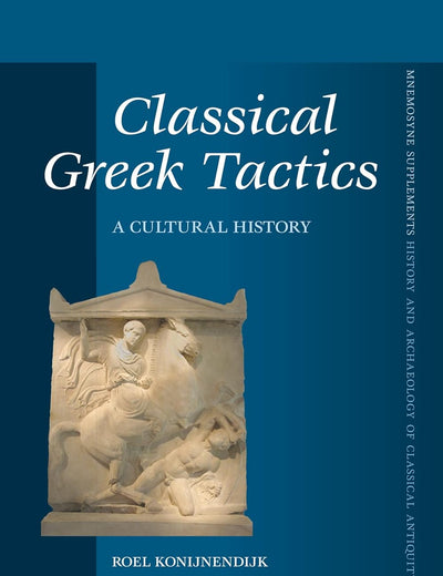 Classical Greek Tactics: A Cultural History (Mnemosyne, Supplements, 409)