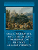 Space, Narrative, and Historical Imagination in Livy’s Ab Urbe Condita (Historiography of Rome and Its Empire, 21)