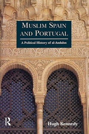 Muslim Spain and Portugal: A Political History of al-Andalus