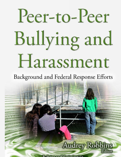 Peer-to-Peer Bullying and Harassment: Background and Federal Response Efforts (Bullying and Victimization)