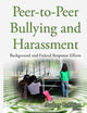 Peer-to-Peer Bullying and Harassment: Background and Federal Response Efforts (Bullying and Victimization)
