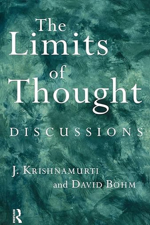 The Limits of Thought: Discussions between J. Krishnamurti and David Bohm
