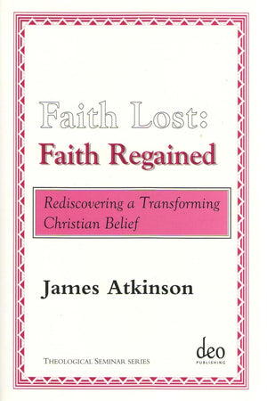 Faith Lost: Faith Regained: Rediscovering a Transforming Christian Belief (Theological Seminar Series, 3)