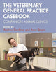 The Veterinary General Practice Casebook: Companion Animal Clinics