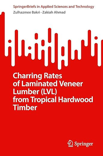 Charring Rates of Laminated Veneer Lumber (LVL) from Tropical Hardwood Timber (SpringerBriefs in Applied Sciences and Technology)