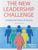 The New Leadership Challenge: Creating the Future of Nursing