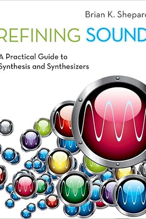 Refining Sound: A Practical Guide to Synthesis and Synthesizers