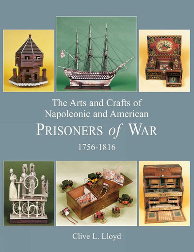 Arts and Crafts of Napoleonic and American Prisoners of Wars 1756-1816