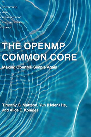 The OpenMP Common Core: Making OpenMP Simple Again (Scientific and Engineering Computation)