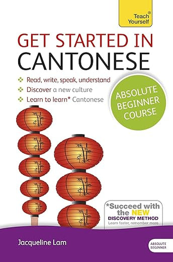 Get Started in Cantonese Absolute Beginner Course: (Book and audio support) The essential introduction to reading, writing, speaking and understanding a new language (Teach Yourself)