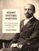 Against Epistemic Apartheid: W.E.B. Du Bois and the Disciplinary Decadence of Sociology
