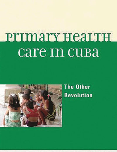 Primary Health Care in Cuba: The Other Revolution