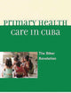 Primary Health Care in Cuba: The Other Revolution