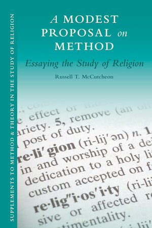 A Modest Proposal on Method: Essaying the Study of Religion (Supplements to Method & Theory in the Study of Religion, 2)