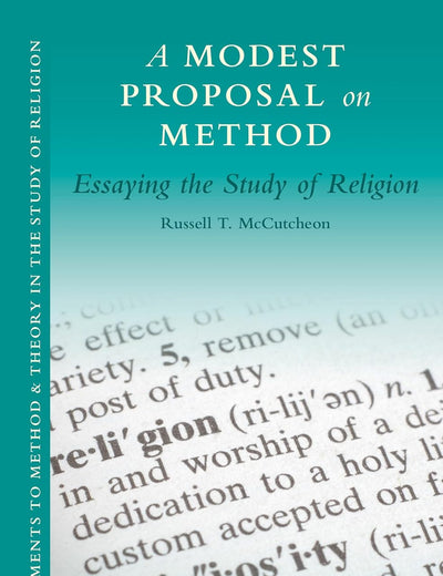 A Modest Proposal on Method: Essaying the Study of Religion (Supplements to Method & Theory in the Study of Religion, 2)
